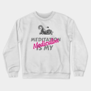 Meditation is my medication Crewneck Sweatshirt